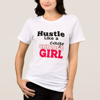 Hustle Like a Chicago Girl Tri-Blend Shirt