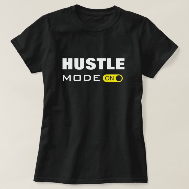 Hustle Mode ON - T-Shirt (Design Front)