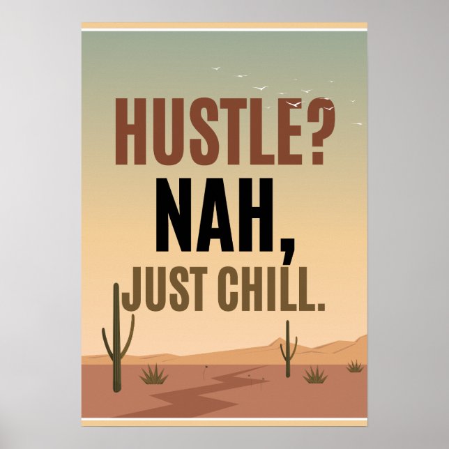 Hustle? Nah, just chill. Anti Motivation Poster (Front)