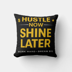 Hustle Now Shine Later – Work Hard Dream Big   Mot Cushion