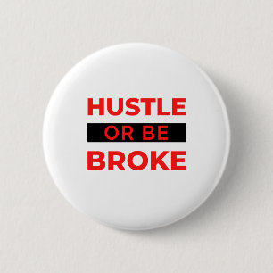 Hustle Or Be Broke 2 6 Cm Round Badge
