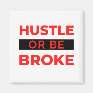 Hustle Or Be Broke 2 Magnet
