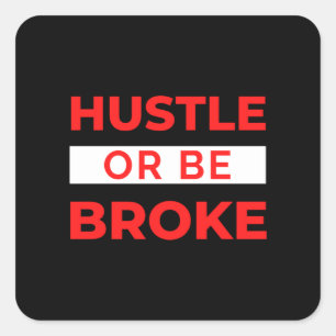 Hustle Or Be Broke Square Sticker