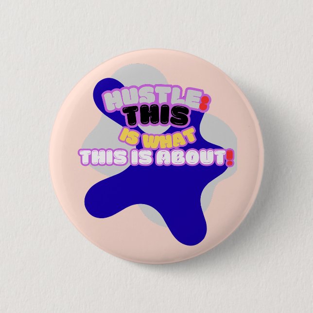 Hustle: this is what this is about! 6 cm round badge (Front)