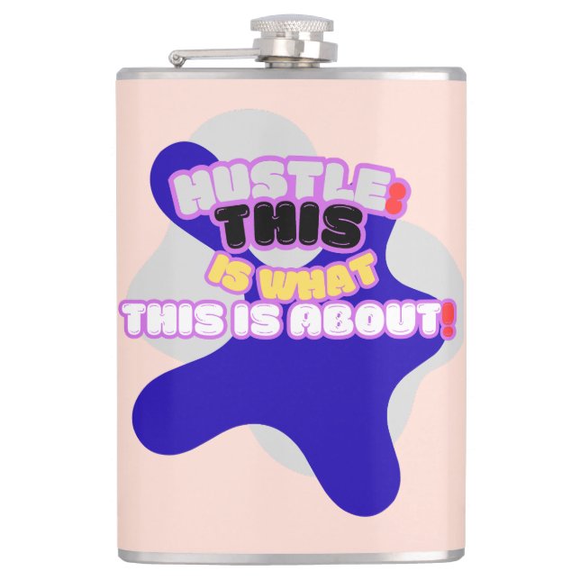 Hustle: this is what this is about! hip flask (Front)
