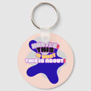 Hustle: this is what this is about! key ring