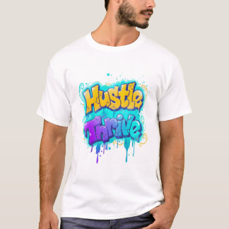 Hustle Thrive Graffiti Street Art Design T-Shirt