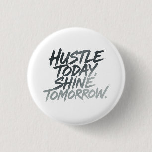 "Hustle Today, Shine Tomorrow." 3 Cm Round Badge