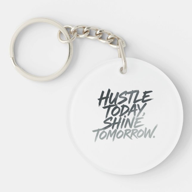  "Hustle Today, Shine Tomorrow." Key Ring (Front)