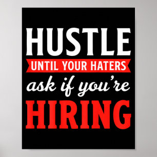 Hustle until haters ask if hiring business owner poster