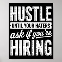 Hustle until haters ask if hiring business owner