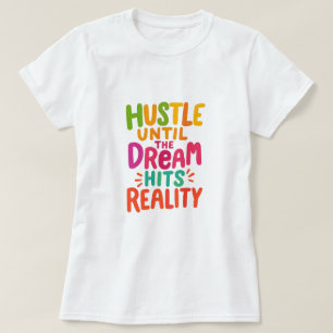 Hustle Until the Dream Hits Reality – Motivational T-Shirt
