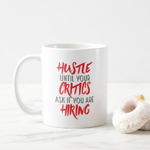 Hustle Until Your Critics Ask If You Are Hiring Coffee Mug