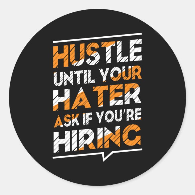 Hustle until your hater ask if you're hiring classic round sticker (Front)