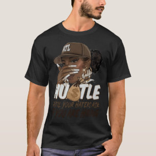 Hustle Until Your Haters Ask If You're Hiring Blac T-Shirt