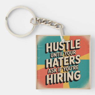 Hustle Until Your Haters Ask If You're Hiring Key Ring