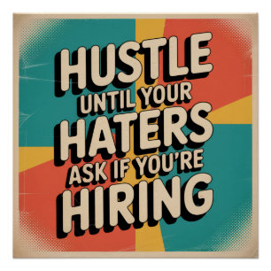 Hustle Until Your Haters Ask If You're Hiring Poster