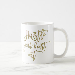 Hustle Your Heart Out Gold Coffee Mug
