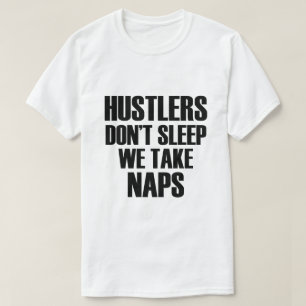 HUSTLERS DON'T SLEEP WE TAKE NAPS T-Shirt