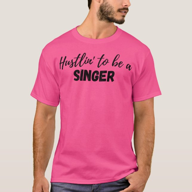 Hustlin' To Be A Singer T-Shirt (Front)