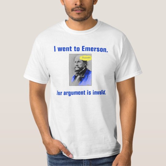 Huzzah, I went to Emerson., Your argument is in... T-Shirt