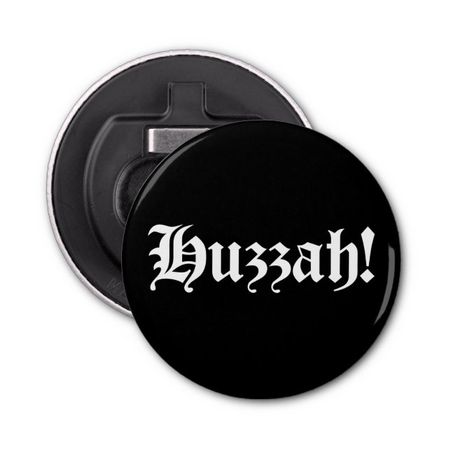 Huzzah! {Mediaeval Typography} Bottle Opener (Front)