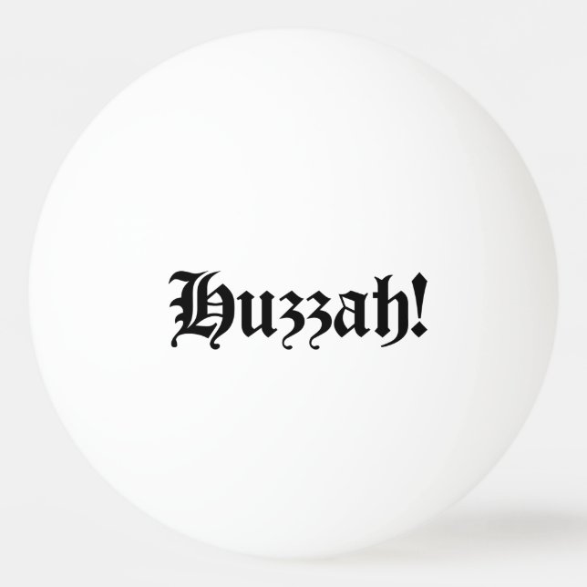 Huzzah! {Mediaeval Typography} Ping Pong Ball (Front)