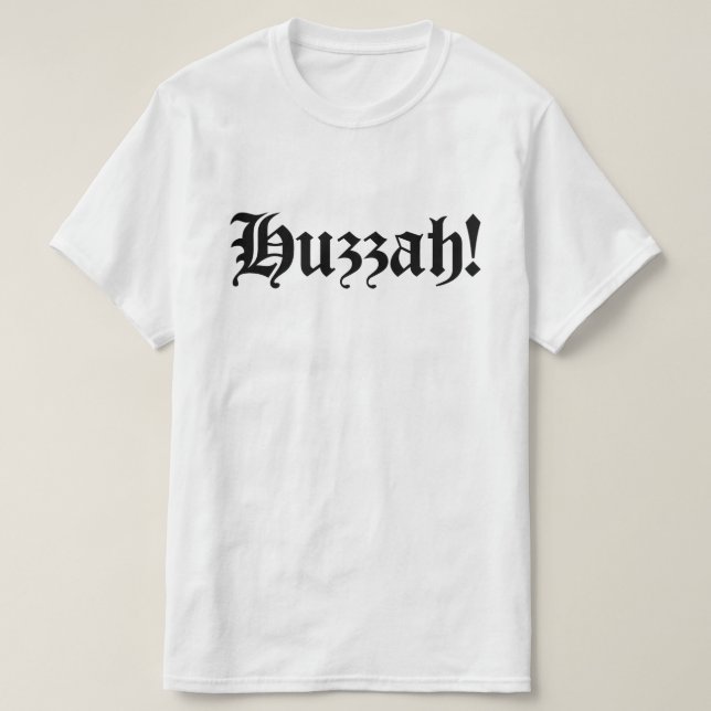 Huzzah! {Mediaeval Typography} T-Shirt (Design Front)