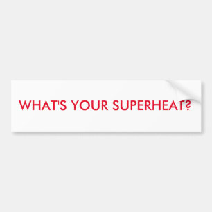 HVAC BUMPER STICKER. WHAT'S YOUR SUPERHEAT? BUMPER STICKER