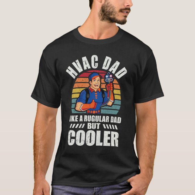 HVAC Dad Like A Normal Dad But Cooler Funny HVAC T-Shirt (Front)