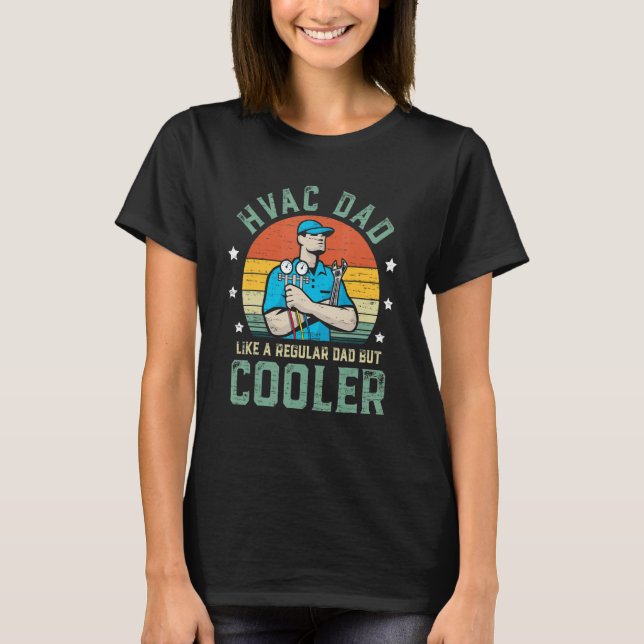 HVAC Dad Like A Regular Dad But Cooler Funny Fathe T-Shirt (Front)