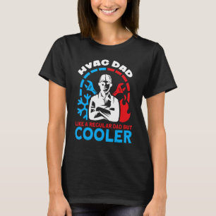 HVAC Dad Like A Regular Dad But Cooler HVAC Dads H T-Shirt