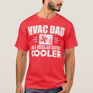 HVAC Dad like a regular dad but cooler w T-Shirt