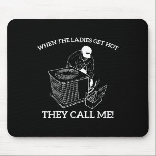 Hvac Funny When The Ladies Get Hot They Call Me  Mouse Mat