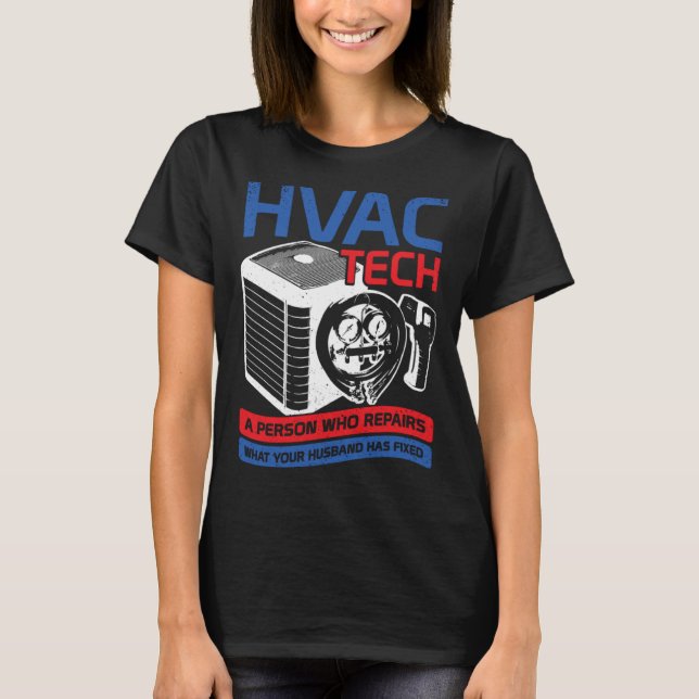 HVAC Tech A Person Who Repairs What Your Husband H T-Shirt (Front)