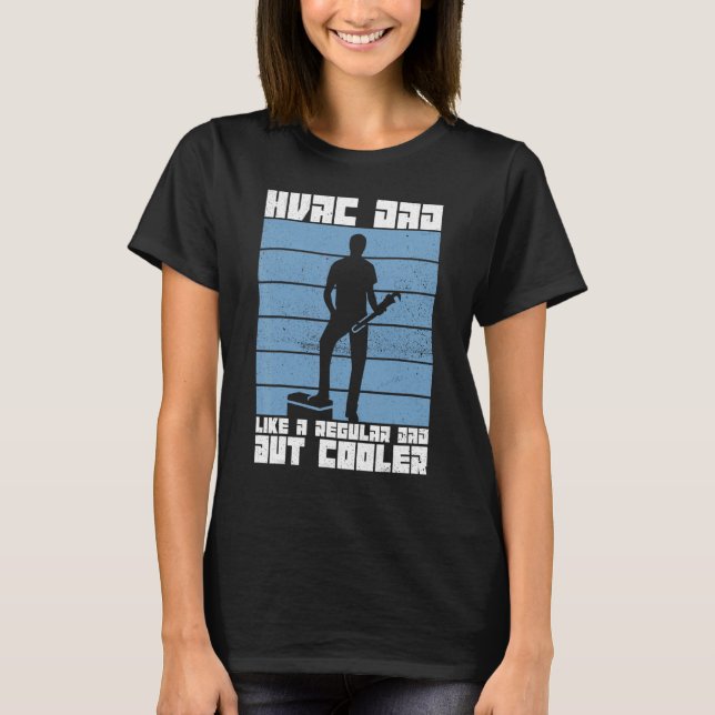 HVAC Tech HVAC Dad Like A Regular Dad But Cooler H T-Shirt (Front)