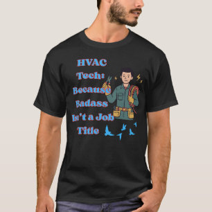 HVAC Tech Shirt Funny Because Badass Isn’t a Job T