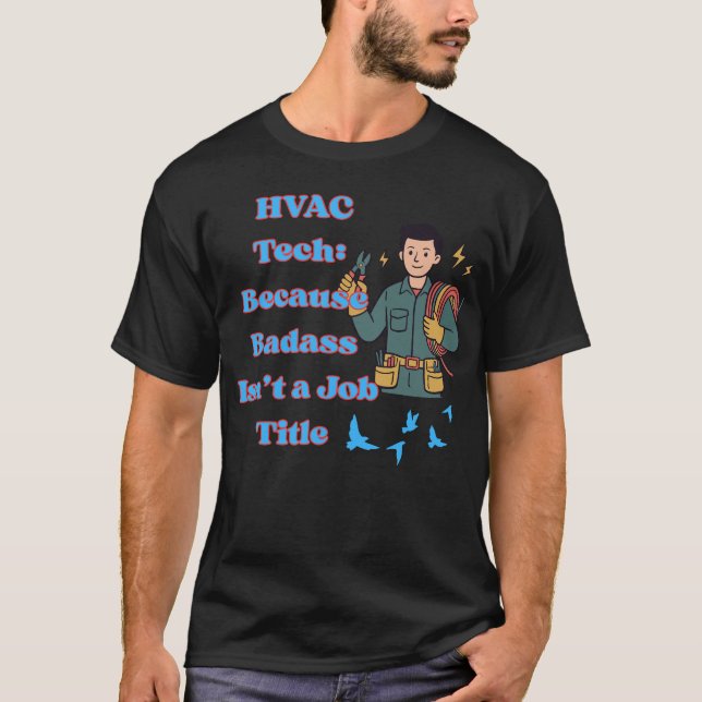HVAC Tech Shirt Funny Because Badass Isn’t a Job T (Front)