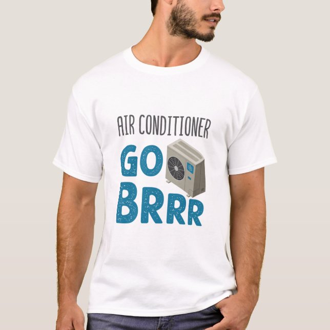 HVAC Technician Tech Air Conditioner Go Brrr T-Shirt (Front)