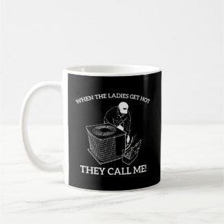 Hvac When The Ladies Get Hot They Call Me Coffee Mug