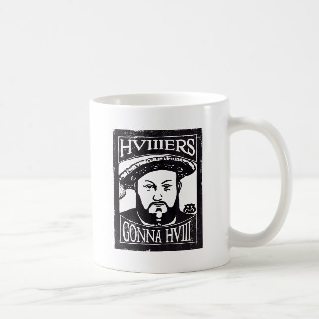 HVIIIers Gonna HVIII (Henry Tudor, Henry VIII) Coffee Mug (Right)