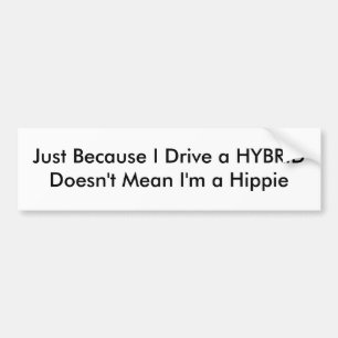 HYBRID drivers aren't hippies Bumper Sticker
