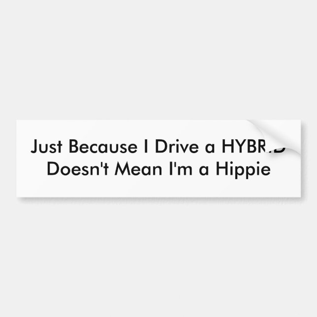 HYBRID drivers aren't hippies Bumper Sticker (Front)
