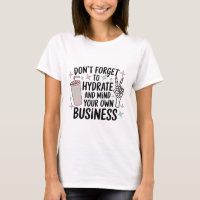 Hydrate & Mind Your Business Shirt