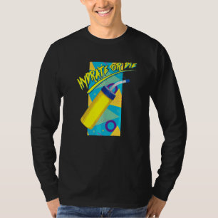 Hydrate Or Die Retro Radical 90s Style Hydro Homie T-Shirt