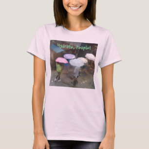 Hydrate, People! Teeshirt T-Shirt