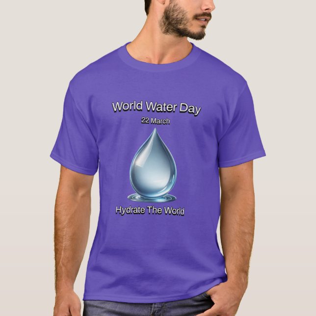 Hydrate the World. World Water Day. T-Shirt (Front)
