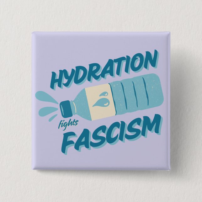 Hydration Fights Fascism Button (Front)