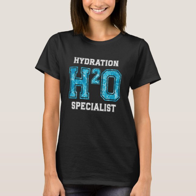 Hydration H20 Specialist Funny Team Hydration Wate T-Shirt (Front)