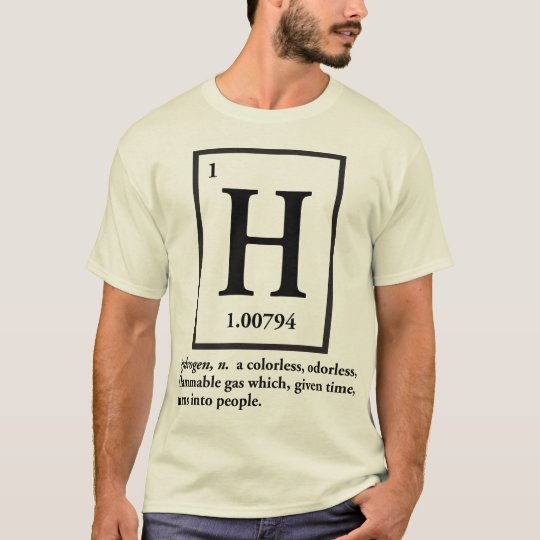 hydrogen - a gas which turns into people T-Shirt
